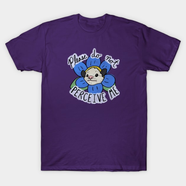 Please do not perceive me possum T-Shirt by 2Birds1Pencil